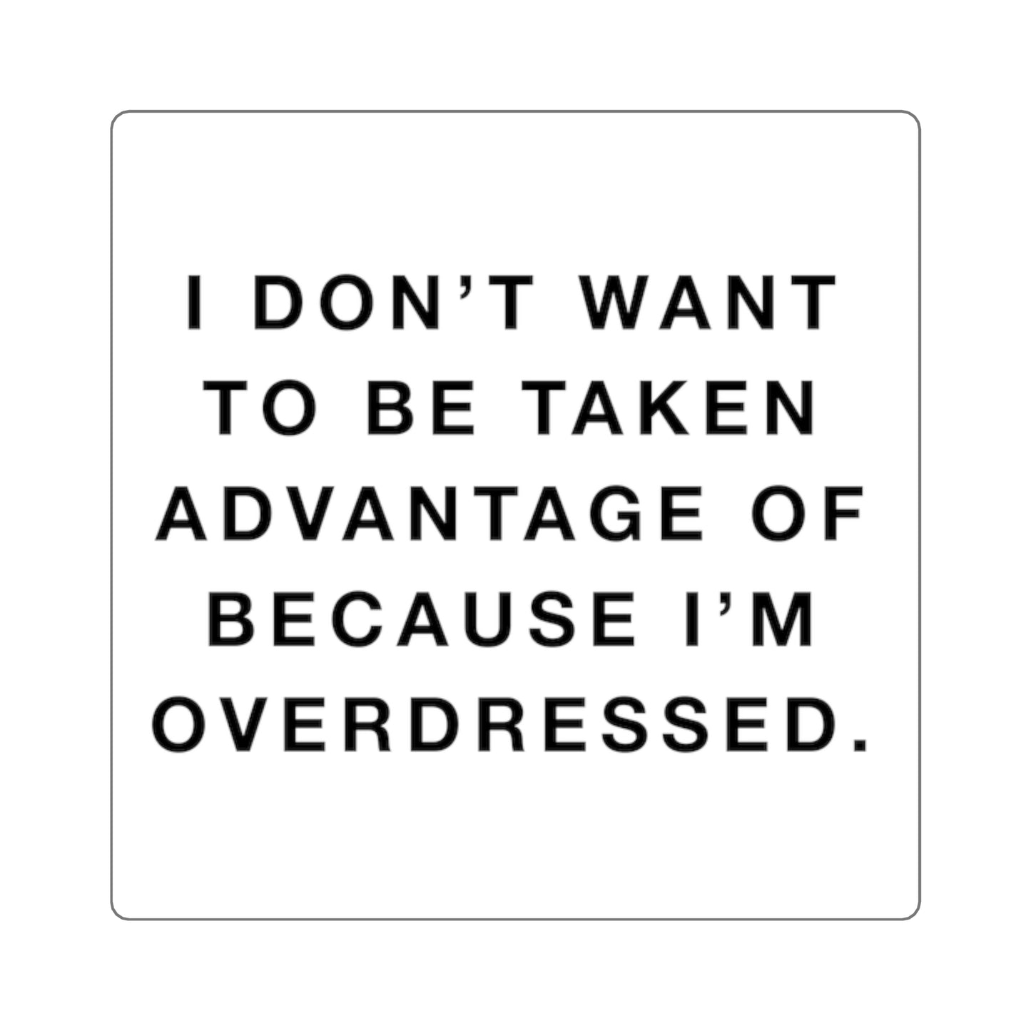 Overdressed Quote Square Sticker