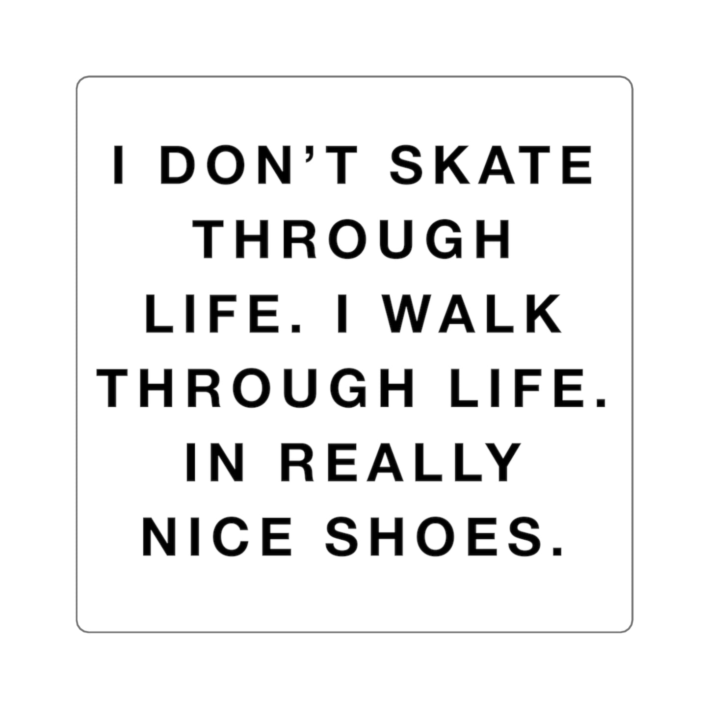 I Walk Through Life Square Sticker